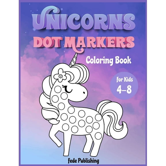 Unicorns Dot Markers Coloring book for kids 4-8: An activity book for girls and boys with cute Unicorns. The Perfect act, (Paperback)