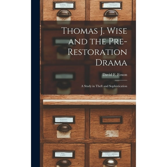 Thomas J. Wise and the Pre-restoration Drama: a Study in Theft and Sophistication, (Hardcover)