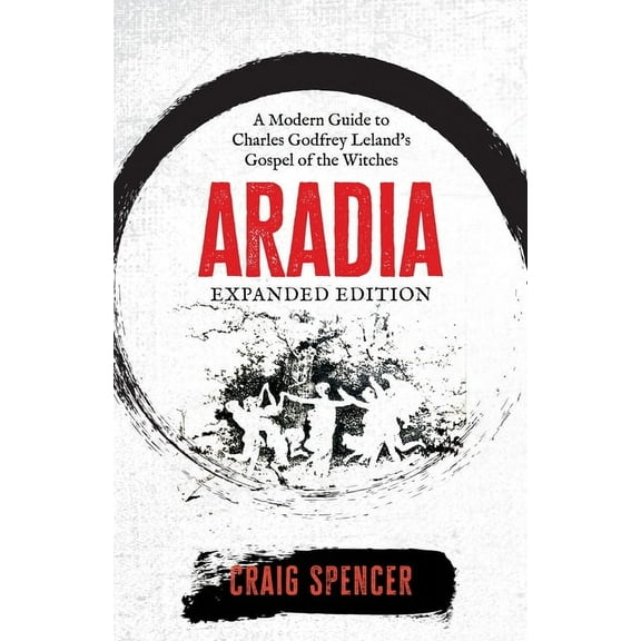 Aradia: A Modern Guide to Charles Godfrey Leland's Gospel of the Witches (Expanded Edition), (Paperback)