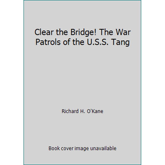 Pre-Owned Clear the Bridge! The War Patrols of the U.S.S. Tang (Hardcover) 0528810588 9780528810589
