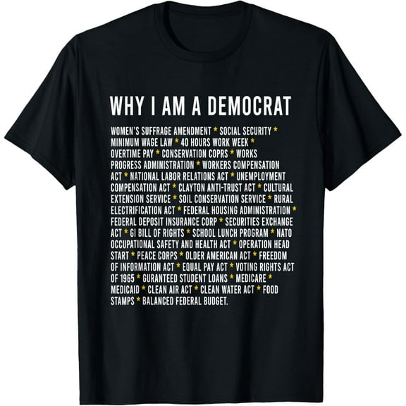 Why I am a Democrat cool political outfit for democrats T-Shirt mens t shirt,black,women,funny,misfits,men,journey