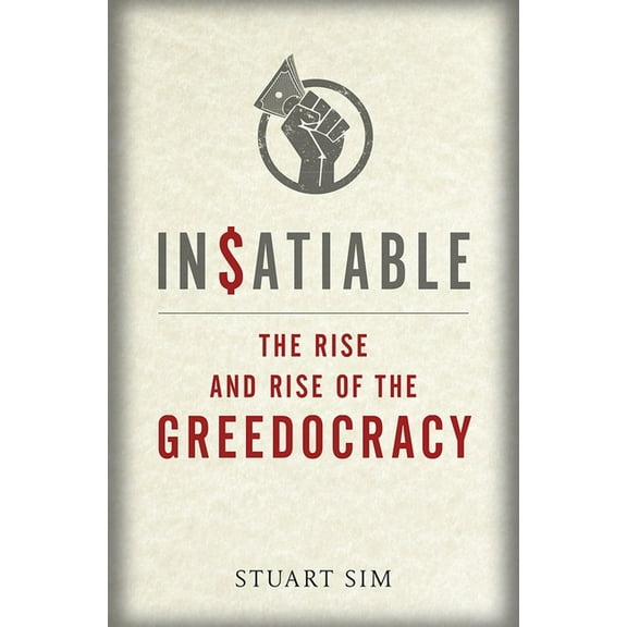 Insatiable : The Rise and Rise of the Greedocracy (Hardcover)
