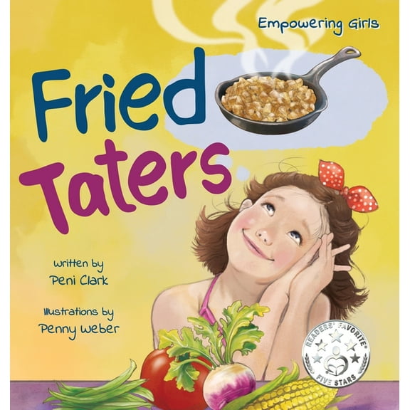 Empowering Girls Fried Taters: A Southern Inspired Picture Book About Family, Food, and Friendship, Book 2, (Hardcover)