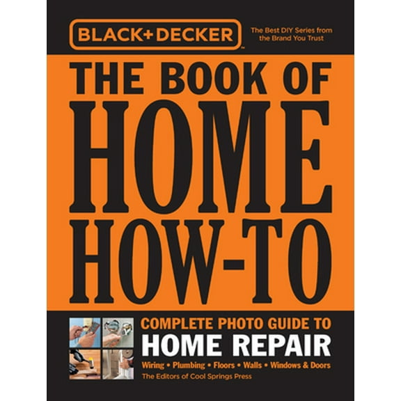 Pre-Owned Black & Decker the Book of Home How-To Complete Photo Guide to Home Repair: Wiring - Plumbing - Floors - Walls - Windows & Doors (Paperback) 076036625X 9780760366257