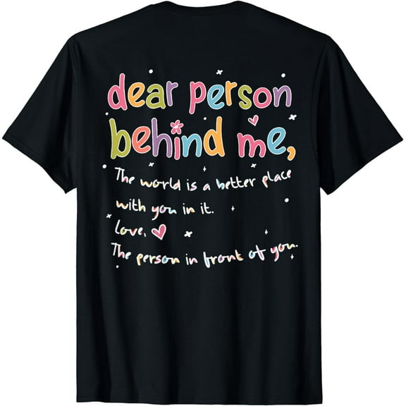 Dear Person Behind Me The World Is Better With You Love T-Shirt
