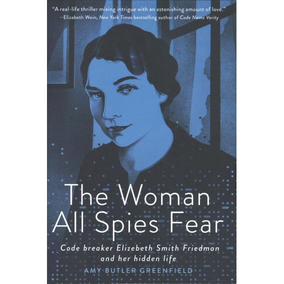 Pre-owned Woman All Spies Fear : Code Breaker Elizebeth Smith Friedman and Her Hidden Life, Hardcover by Greenfield, Amy Butler, ISBN 0593127196, ISBN-13 9780593127193
