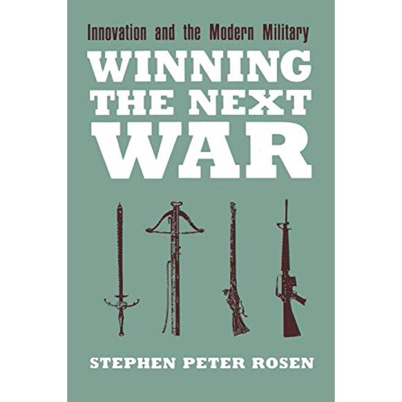 Winning the Next War: Innovation and the Modern Military (Cornell Studies in Security Affairs)