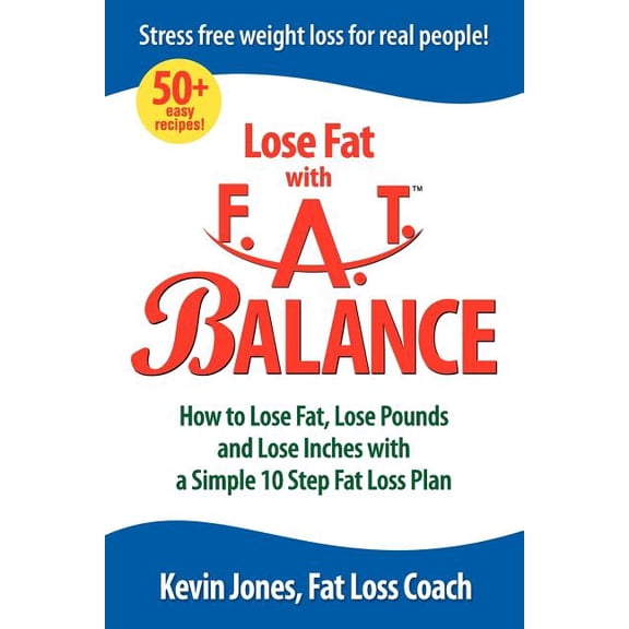 Lose Fat with Fat Balance: How to Lose Fat, Lose Pounds, and Lose Inches with a Simple 10 Step Fat Loss Plan (Paperback)