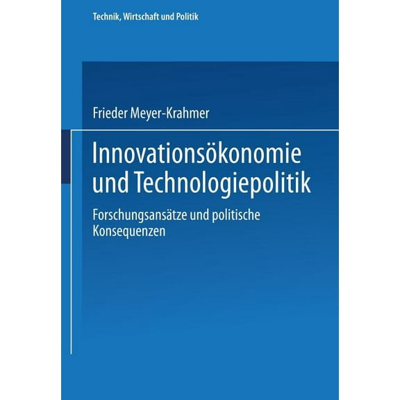Technik, Wirtschaft Und Politik Innovationsökonomie Und Technologiepolitik: Forschungsansätze Und Politische Konsequenzen, Book 1, (Paperback)