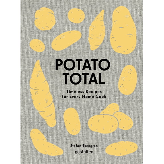 Potato Total: Timeless Recipes for Every Home Cook, (Hardcover)