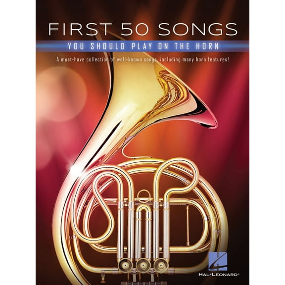 First 50 Songs You Should Play on the Horn: A Must-Have Collection of Well-Known Songs, Including Many Horn Features!, (Paperback)