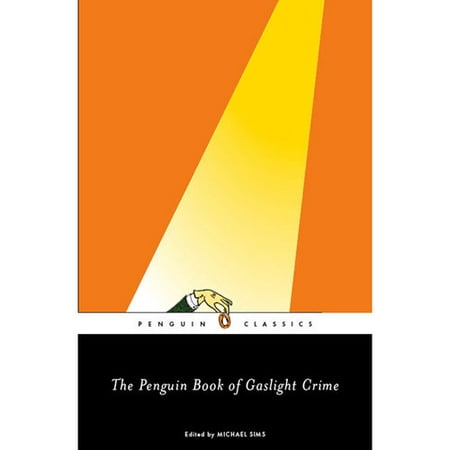 The Penguin Book of Gaslight Crime: Con Artists, Burglars, Rogues, and Scoundrels from the Time of Sherlock Holmes