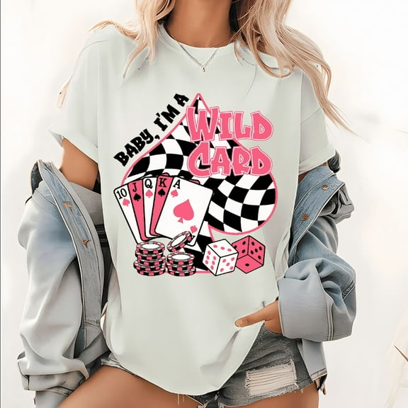 White Baby I'm A Wild Card Casino Poker Graphic Tees Print Tshirt Women Shirts S-5XL Cotton Casual Tops