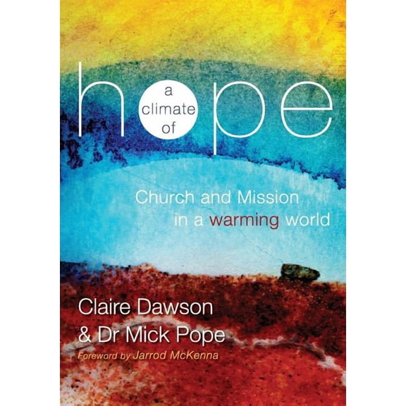 A Climate of Hope: Church and Mission in a Warming World, (Paperback)
