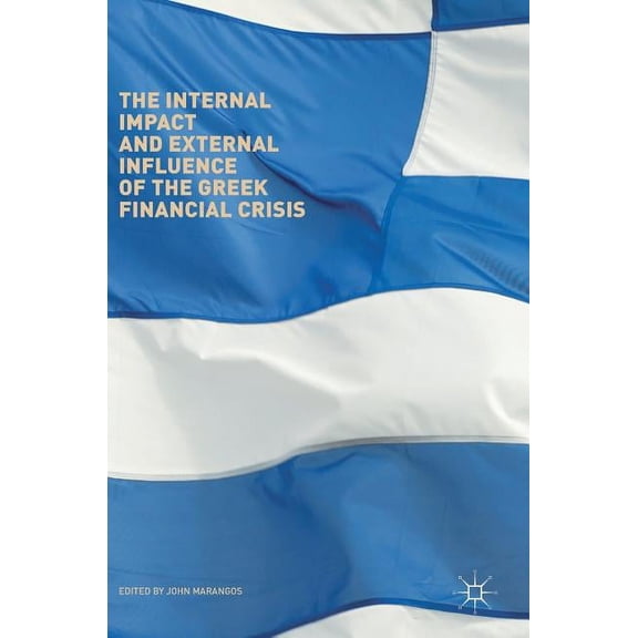 The Internal Impact and External Influence of the Greek Financial Crisis, (Hardcover)