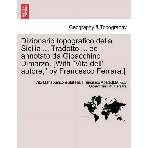 Dizionario topografico della Sicilia ... Tradotto ... ed annotato da Gioacchino Dimarzo. [With "Vita dell' autore," by Francesco Ferrara.] Volume Primo (Paperback)