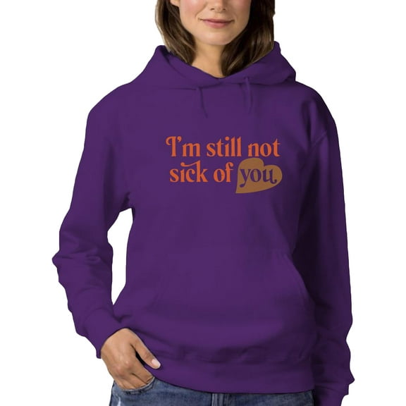 I'm Still Not Sick Of You Hoodie Women -Smartprints Designs, Female 5X-Large