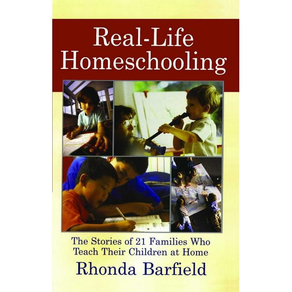 Real-Life Homeschooling: The Stories of 21 Families Who Teach Their Children at Home, (Paperback)