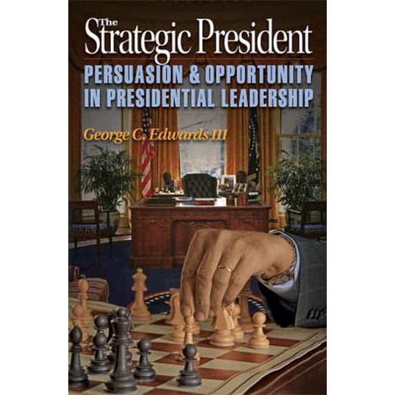 Pre-Owned The Strategic President: Persuasion and Opportunity in Presidential Leadership (Hardcover) 0691139474 9780691139470