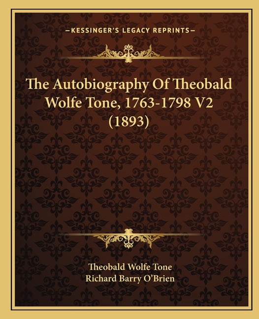 The Autobiography Of Theobald Wolfe Tone, 1763-1798 V2 (1893 ...