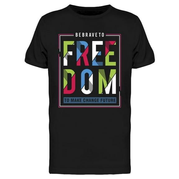 Be Brave To Freedom T-Shirt Men -Image by Shutterstock, Male x-Large