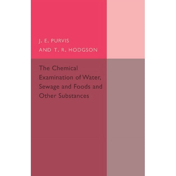 The Chemical Examination of Water, Sewage and Foods, (Paperback)