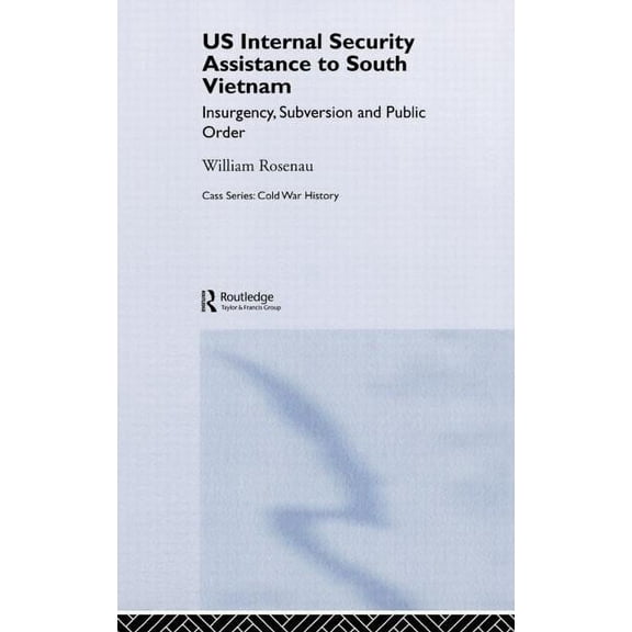 Cold War History Us Internal Security Assistance to South Vietnam: Insurgency, Subversion and Public Order, (Hardcover)