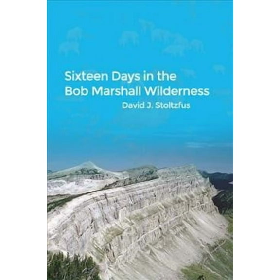 Sixteen Days in the Bob Marshall Wilderness (Paperback)