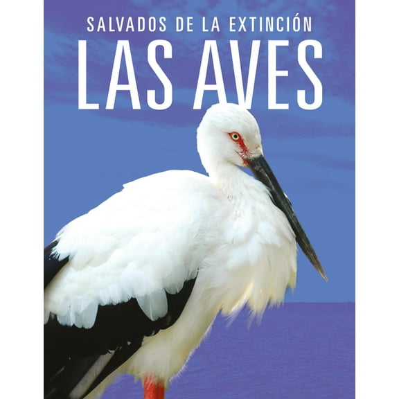 Las Aves: Salvados de la ExtinciÃ³n, (Paperback)