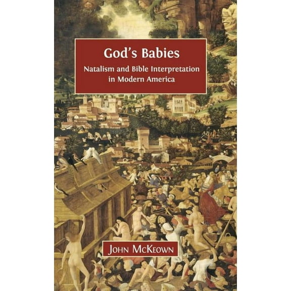God's Babies: Natalism and Bible Interpretation in Modern America, (Hardcover)