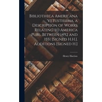 Bibliotheca Americana Vetustissima, a Description of Works Relating to America Publ. Between 1492 and 1551 [Signed H.H.]. Additions [Signed H.] (Hardcover)