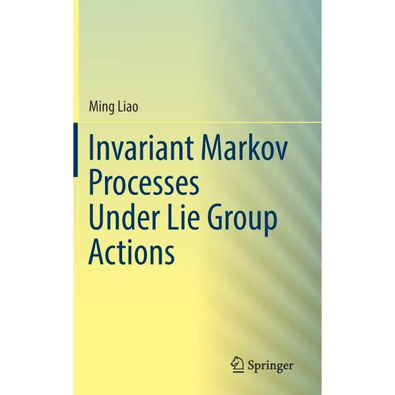 Invariant Markov Processes Under Lie Group Actions, (Hardcover)