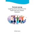 thumbnail image 1 of Forever young targeting cellular senescence for health span and Lifespan Extension (Paperback), 1 of 1