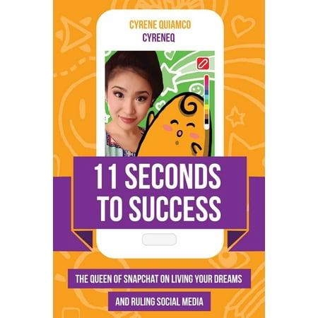 11 Seconds to Success: The Queen of Snapchat on Living Your Dreams and Ruling Social Media (Paperback)