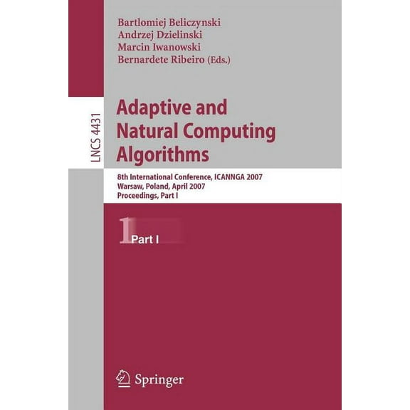 Adaptive and Natural Computing Algorithms: 8th International Conference, Icannga 2007, Warsaw, Poland, April 11-14, 2007, (Paperback)
