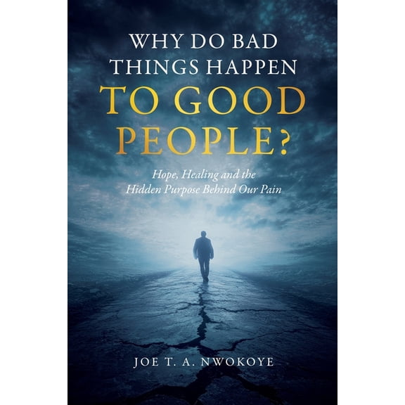 Why Do Bad Things Happen to Good People?: Hope, Healing, and the Hidden Purpose Behind Our Pain, (Paperback)