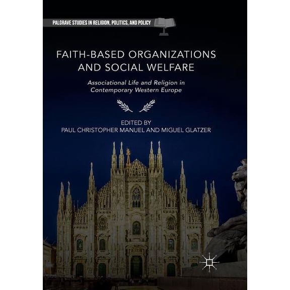 Palgrave Studies in Religion, Politics, Faith-Based Organizations and Social Welfare: Associational Life and Religion in Contemporary Western Europe, (Paperback)