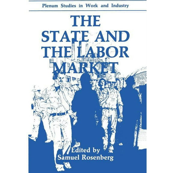 Springer Studies in Work and Industry The State and the Labor Market, (Paperback)