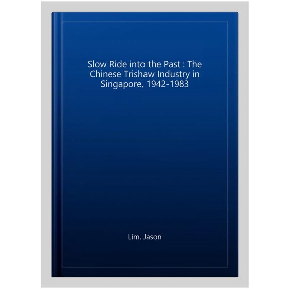 Pre-Owned Monash Asia Series: A Slow Ride into the Past : The Chinese Trishaw Industry in Singapore, 1942-1983 (Paperback)