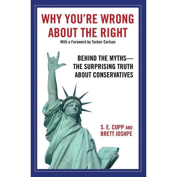 Why You're Wrong about the Right: Behind the Myths: The Surprising Truth about Conservatives, (Paperback)