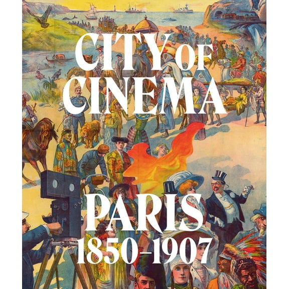 City of Cinema: Paris 1850-1907, (Hardcover)