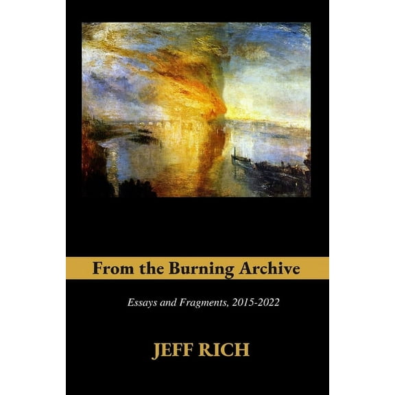 From the Burning Archive: Essays and Fragments, 2015-2021, (Paperback)