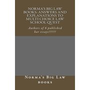 Norma's Big Law books: Answers and explanations to Multi Choice law school quest: Authors of 6 published bar essays!!!!!, (Paperback)