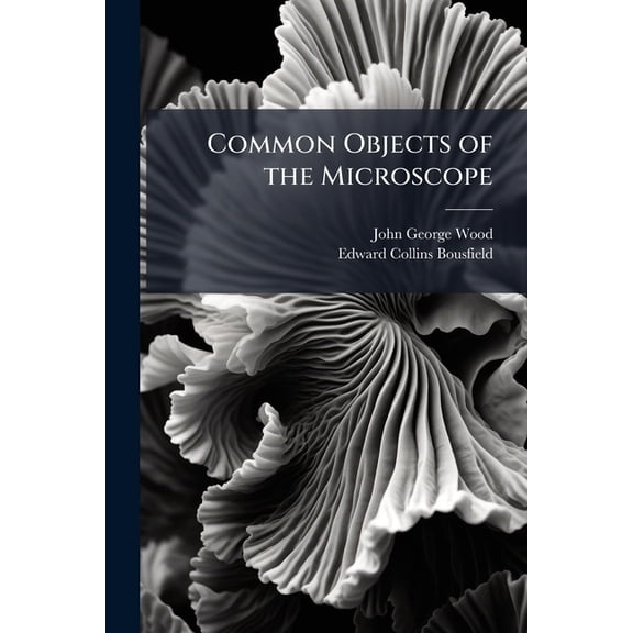 Common Objects of the Microscope, (Paperback)