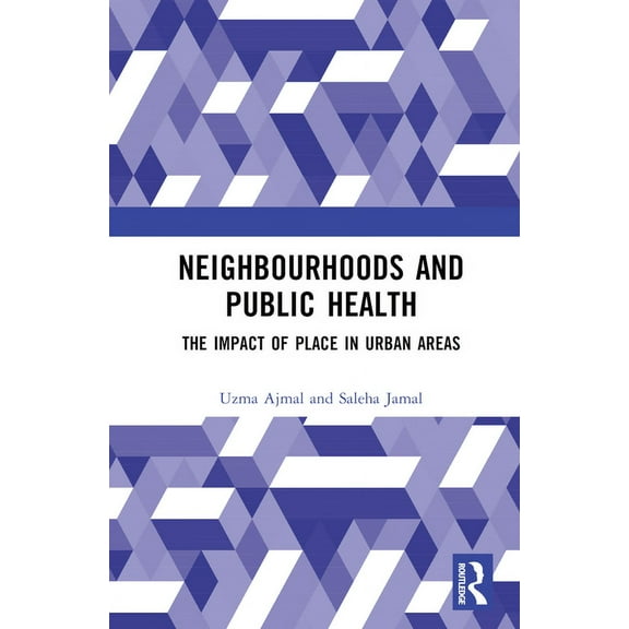 Neighbourhoods and Public Health: The Impact of Place in Urban Areas, (Hardcover)