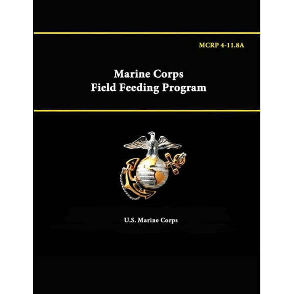 Marine Corps Field Feeding Program - MCRP 4-11.8A (Paperback)