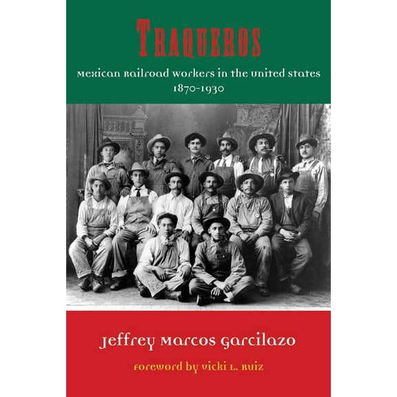 Al Filo: Mexican American Studies Traqueros: Mexican Railroad Workers in the United States, 1870-1930, Book 6, (Hardcover)