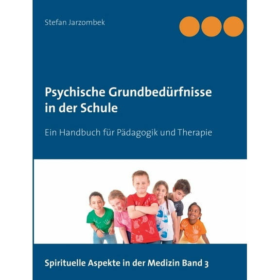 Psychische Grundbedürfnisse in der Schule: Ein Handbuch für Pädagogik und Therapie, (Paperback)