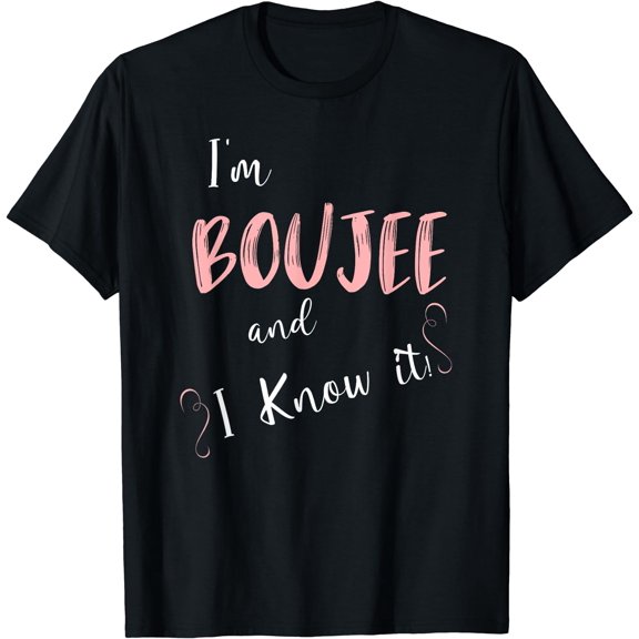 I'm Boujee and I Know It T-Shirt Black Small