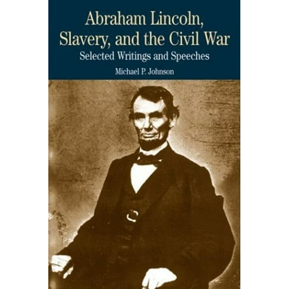 Pre-Owned Abraham Lincoln, Slavery, and the Civil War: Selected Writings and Speeches (Paperback) 0312208545 9780312208547
